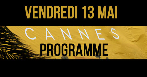 Programme du vendredi 13 Mai – Cannes 2016