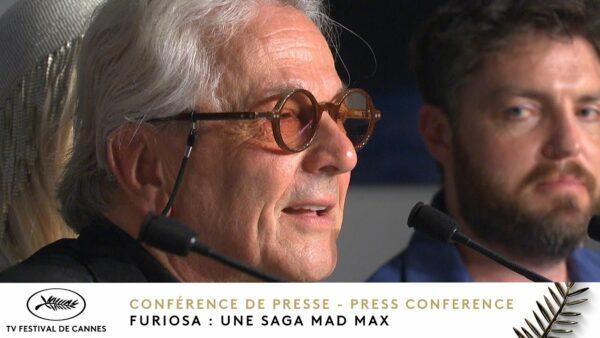 FURIOSA : A MAD MAX SAGA – Press Conference – English – Cannes 2024