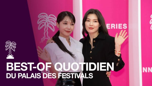 CANNESERIES Saison 5 – JOUR 5 : Le best-of quotidien du Palais des Festivals !