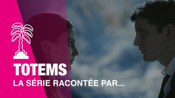 TOTEMS – La série racontée par…