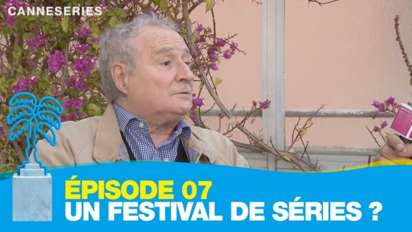 Épisode 7 :  Un festival pour les séries ? – CANNESERIES