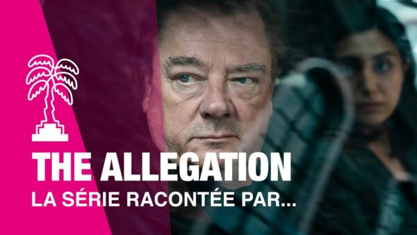 THE ALLEGATION – La série racontée par…