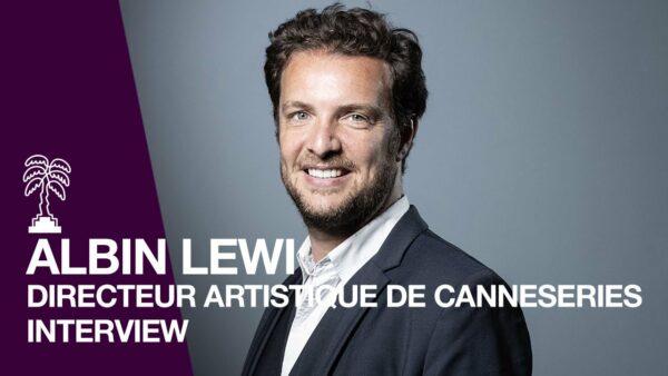 ALBIN LEWI – Interview du directeur artistique de CANNESERIES