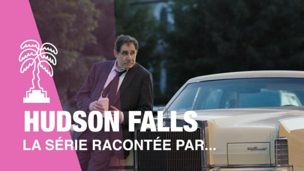HUDSON FALLS – La série racontée par…