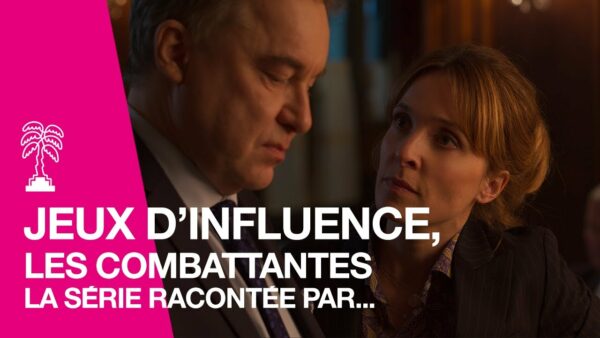 La série JEUX D’INFLUENCE, LES COMBATTANTES racontée par Jean-Xavier de Lestrade et Alix Poisson