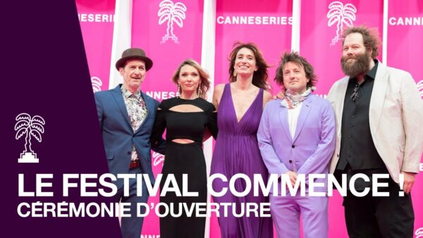 CANNESERIES Saison 5 – JOUR 1 : Retour sur la Cérémonie d’ouverture !