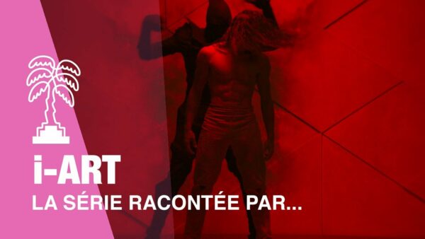i-ART – La série racontée par…