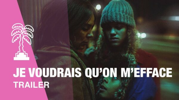 JE VOUDRAIS QU’ON M’EFFACE – Trailer
