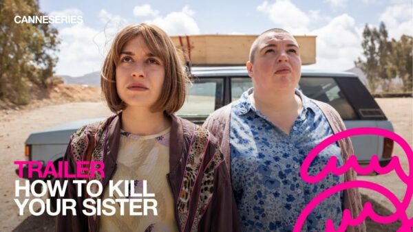 BANDE-ANNONCE / HOW TO KILL YOUR SISTER – Compétition
