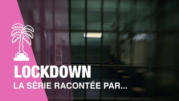 LOCKDOWN – La série racontée par…