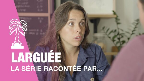 LARGUEE – La série racontée par…