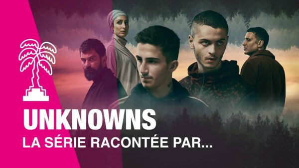 UNKNOWNS – La série racontée par…