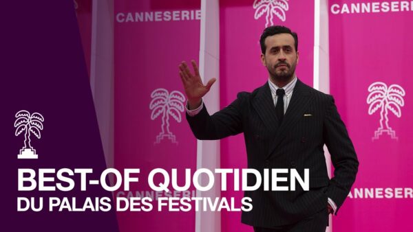 CANNESERIES SAISON 5 – JOUR 6 : Le best-of quotidien du Palais des Festivals !