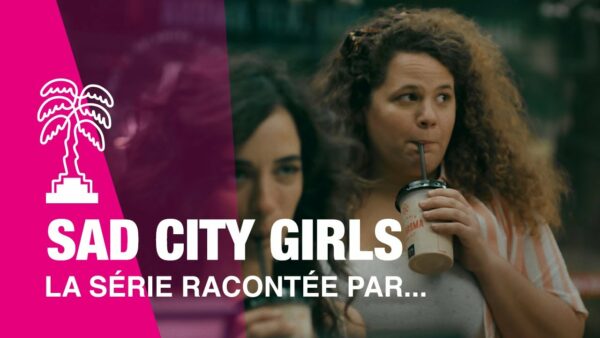 SAD CITY GIRLS – La série racontée par…