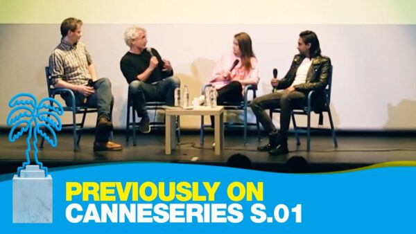 Previously on CANNESERIES – Saison 01… Rencontres, masterclasses