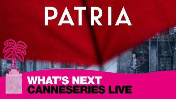 What’s Next : Patria – CANNESERIES LIVE