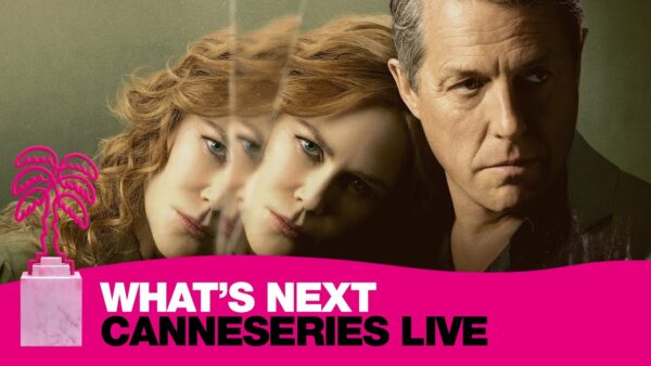 What’s Next : The Undoing – CANNESERIES LIVE
