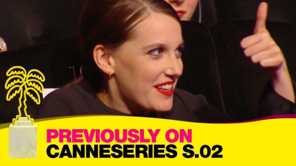 Previously on CANNESERIES – Saison 02… Le plein d’émotions !