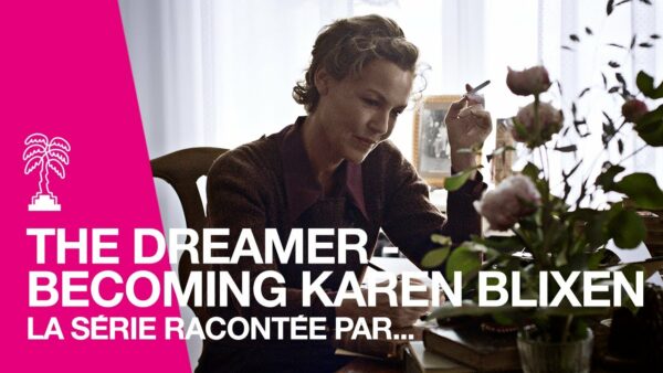 La série THE DREAMER – BECOMING KAREN BLIXEN racontée par Dunja Gry Jensen et Connie Nielsen