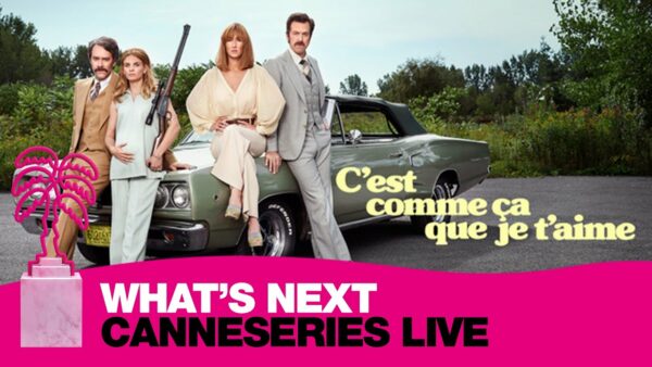 What’s Next on Salto : C’est Comme Ça Que Je T’aime – CANNESERIES LIVE