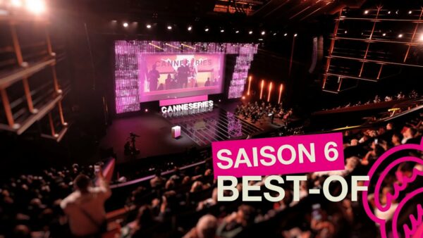 CANNESERIES Saison 6 – Le best-of du festival !