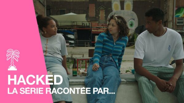 La série HACKED racontée par sa réalisatrice Laura Van Haecke
