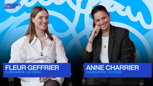 CANNESERIES INDUSTRY / Fleur Geffrier et Anne Charrier, comédiennes