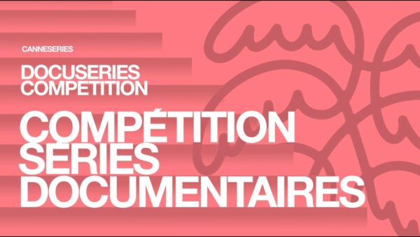 CANNESERIES Saison 9 – Compétition Séries Documentaires