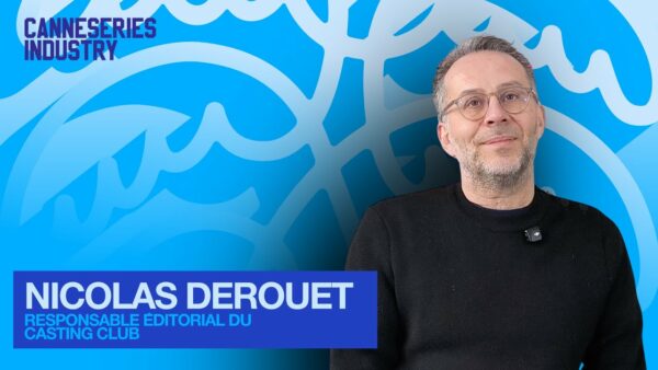 INSIDE CANNESERIES INDUSTRY / Le Casting Club par Nicolas Derouet