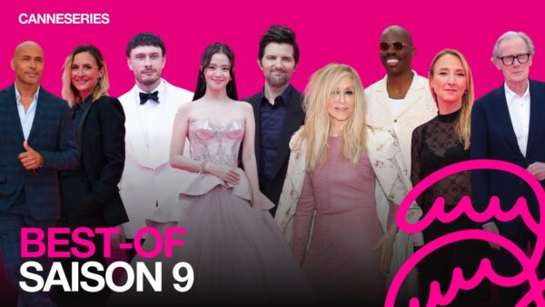 CANNESERIES SAISON 9 – BEST OF