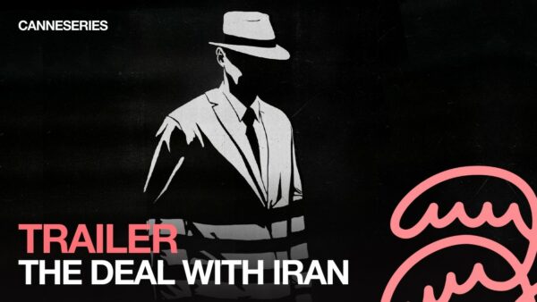 BANDE ANNONCE / THE DEAL WITH IRAN – Compétition Séries Documentaires