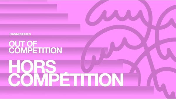 CANNESERIES Saison 9 – Hors Compétition