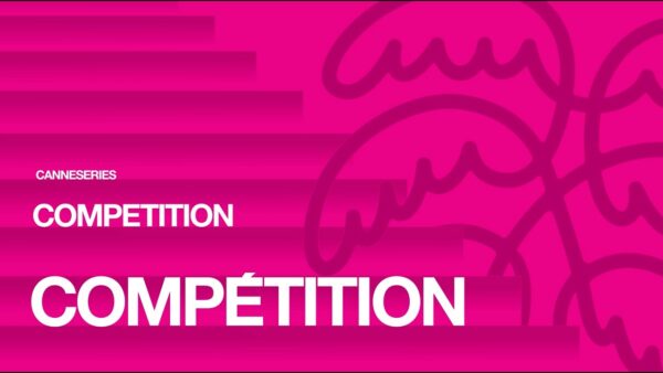 CANNESERIES Saison 9 – Compétition