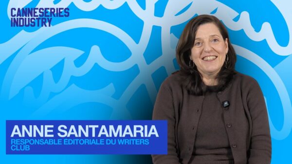 INSIDE CANNESERIES INDUSTRY / Le Writers Club par Anne Santamaria